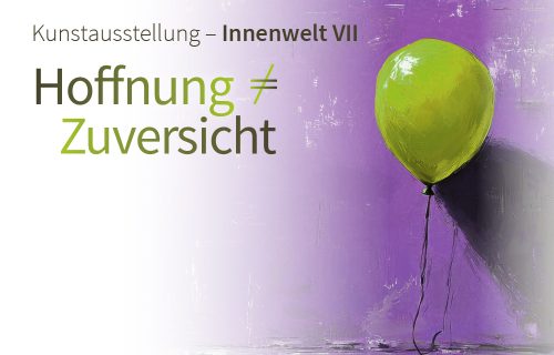 Kunstausstellung “Innenwelt VII – Hoffnung ≠ Zuversicht”